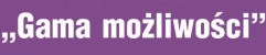 Gama możliwości