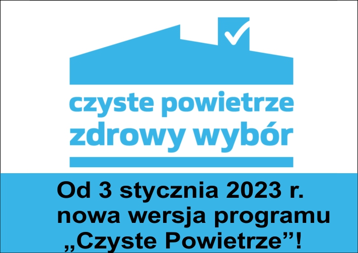 Od 3 stycznia 2023 r. - nowa wersja programu „Czyste Powietrze”!